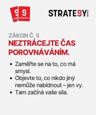 Obrázek s nápisem: Zákon č. 5 – Neztrácejte čas porovnáváním. Zaměřte se na to, co má smysl. Objevte to, co nikdo jiný nemůže nabídnout – jen vy. Tam začíná vaše síla.